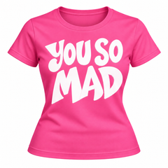 “YOU SO MAD” T-Shirt