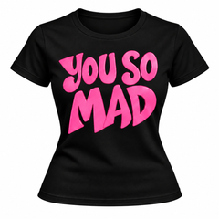 “YOU SO MAD” T-Shirt